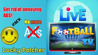 Remove Ads in any app | Live Football TV Ads |- Latest 2019 NO Root with Lucky Patcher screenshot 2