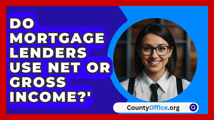 Do Mortgage Lenders Use Net or Gross Income?' - CountyOffice.org