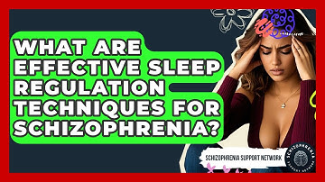 What Are Effective Sleep Regulation Techniques For Schizophrenia? - Schizophrenia Support Network