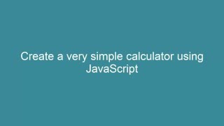 Create a very simple calculator using JavaScript