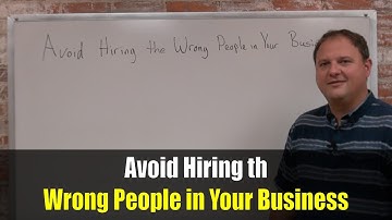 Avoid Hiring the Wrong People in Your Business