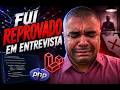 FUI REPROVADO EM ENTREVISTA!