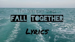 The Temper Trap (fall together) lirycs