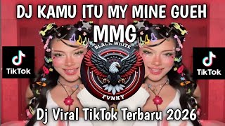 DJ KAMU ITU MY MINE GUEH KAMU BUKAN MAIN MAINAN GUEH - DJ MMG NAYKILLA VIRAL TIKTOK TERBARU 🔥🔥
