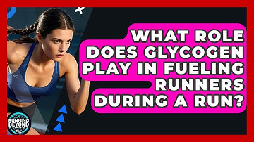 What Role Does Glycogen Play In Fueling Runners During A Run? - Running Beyond Limits