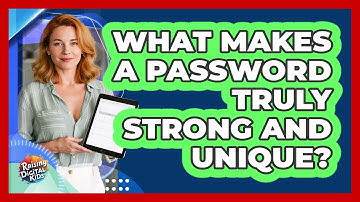 What Makes A Password Truly Strong And Unique?