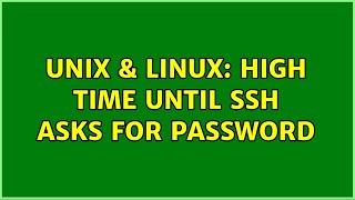 Unix & Linux: High time until SSH asks for password