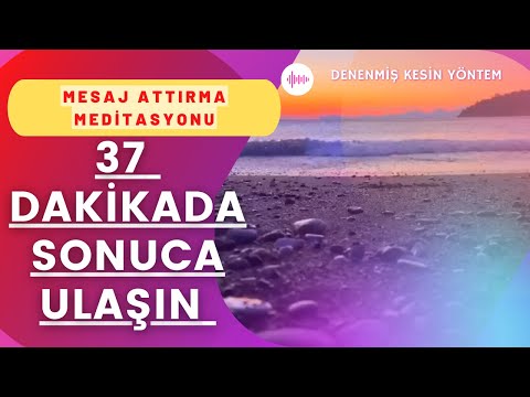 İSTEDİĞİNİZ KİŞİYE MESAJ ATTIRMA MEDİTASYONU / 37 DAKİKADA SONUCA ULAŞIN MEDİTASYON