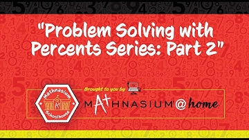 Problem Solving with Percents – Part 2 | Mathnasium Schoolhouse