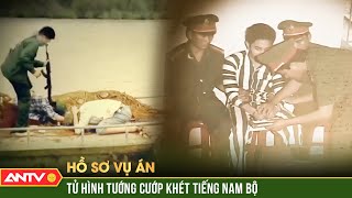 Cái kết 'dựa cột' của tướng cướp tàn ác khét tiếng Nam Bộ | Hồ sơ vụ án | ANTV