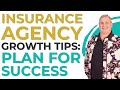 Insurance Agency Growth Tips: Plan for Success