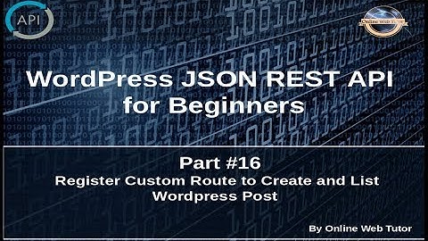 Wordpress JSON REST API Tutorial for beginners(#16) Register Custom Route to Create and List WP Post