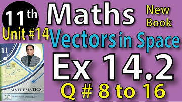 Chap #14| VECTOR IN SPACE, Exercise 14.2 Question 8 to16 |11th Class BISE Maths Lec 4 PTB NEW BOOK