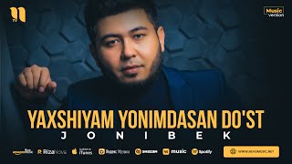 Jonibek - Yaxshiyam yonimdasan do'st (audio 2023)