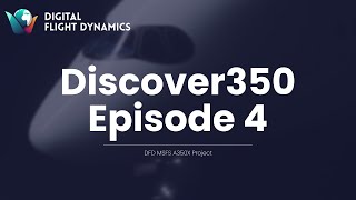 Discover350 Ep. 4 | DFD A350X Project