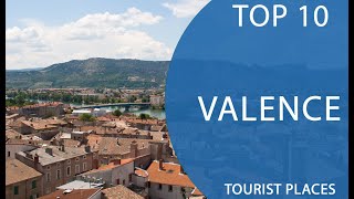 Top 10 Best Tourist Places To Visit In Valence France - English