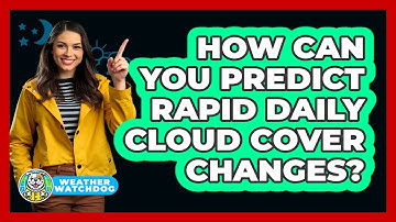 How Can You Predict Rapid Daily Cloud Cover Changes? - Weather Watchdog