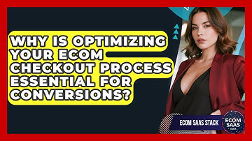 Why Is Optimizing Your Ecom Checkout Process Essential For Conversions? - Ecom SaaS Stack