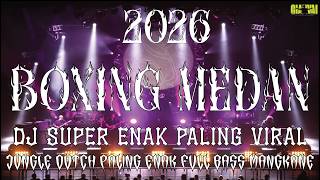 ENAK KALEE !! DJ BOXING MEDAN SUPER TINGGI FULL BASS 2026 VIRAL TIKTOK JUNGLE DUTCH BECAK TURBO