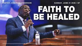 Faith to be Healed | Pastor Jonathan Anderson | 6/21/26 PM