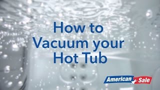 How to Vacuum your Hot Tub