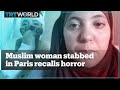Muslim woman stabbed in Paris recalls horror
