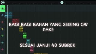 BAGI BAGI BAHAN REMIX YANG SERING GW PAKE NO PW SPECIAL 40 SUBREK