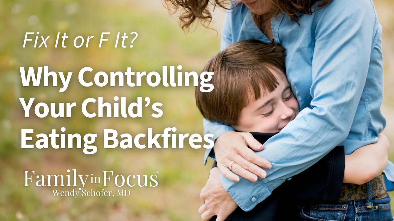 Fix It or F It? Why Controlling Your Child’s Eating Backfires
