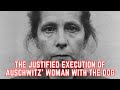 The JUSTIFIED Execution Of Johanna Bormann - The Woman With The Dog Of Auschwitz