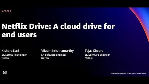 AWS re:Invent 2021 - Netflix Drive: A cloud drive for end users