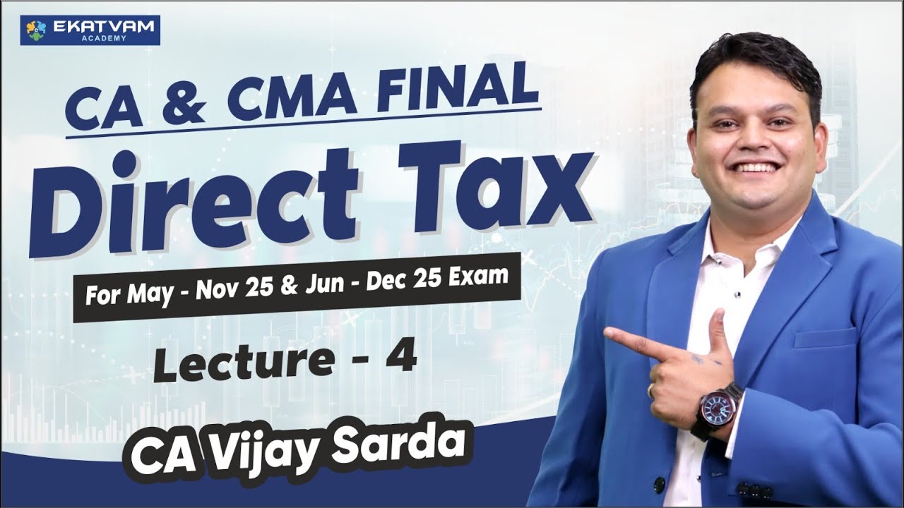 CA/CMA Final Direct Tax For May & Nov. 25 | Lecture 05 | CA Vijay Sarda ...