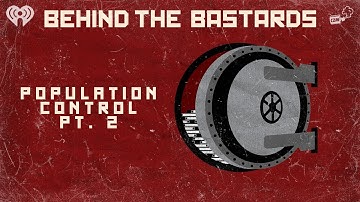 Part Two: The Population Control Movement | BEHIND THE BASTARDS
