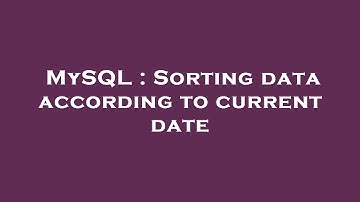 MySQL : Sorting data according to current date