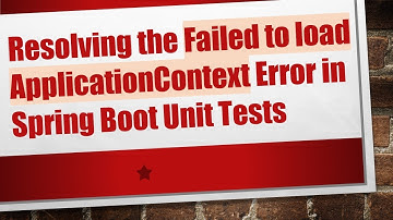 Resolving the Failed to load ApplicationContext Error in Spring Boot Unit Tests