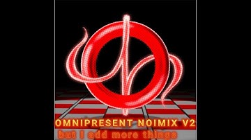Omnipresent Noimix V2 but I add more things V2