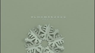 Vlogmas 2022 - Day 1