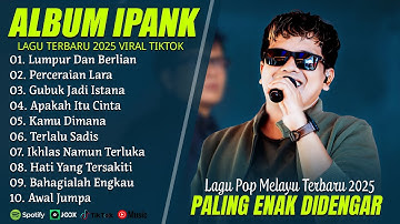 LUMPUR DAN BERLIAN - IPANK FULL ALBUM TERBAIK (LIRIK) PERCERAIAN LARA - LAGU POP MELAYU TERBARU 2025