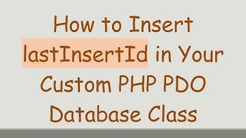 How to Insert lastInsertId in Your Custom PHP PDO Database Class