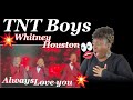 Whitney Houston I Will Always Love You REACTION-TNT Boys | TNT Boys I will always LOVE you REACTION
