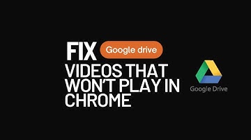 Fix Google Drive Videos that Won