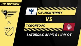 U15 GA Cup: C.F. Monterrey vs Toronto FC | April 9, 2022 | FULL GAME