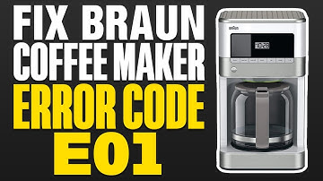 How To Fix Braun Coffee Maker Error Code E01