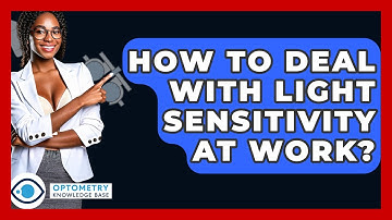 How To Deal With Light Sensitivity At Work? - Optometry Knowledge Base