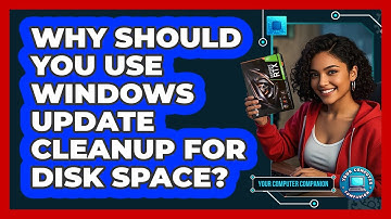 Why Should You Use Windows Update Cleanup For Disk Space? - Your Computer Companion