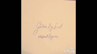 Gelme Ey Ecel