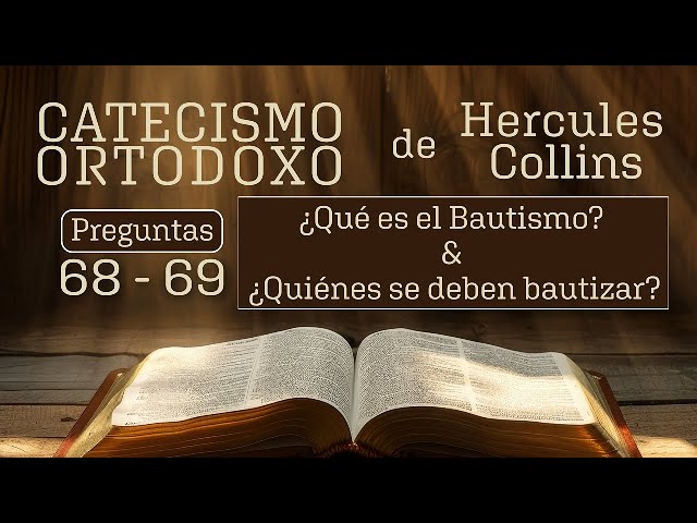 ¿Qué es el Bautismo? ¿Quiénes han de ser bautizados? (Pregunta #68-69)