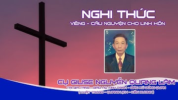 [Trực Tuyến] Nghi Thức Viếng - Cầu Nguyện cho Linh Hồn Cụ Trưởng Giuse Nguyễn Quang Lãm, 7/9/2019