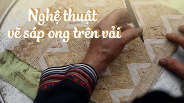 Nghệ thuật vẽ sáp ong trên vải | VÙNG CAO DU KÝ | VTV5