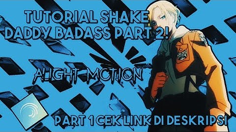 TUTORIAL AMV SHAKE DADDY BADASS PART 2 ALIGHT MOTION | ALIGHT MOTION TUTORIAL!