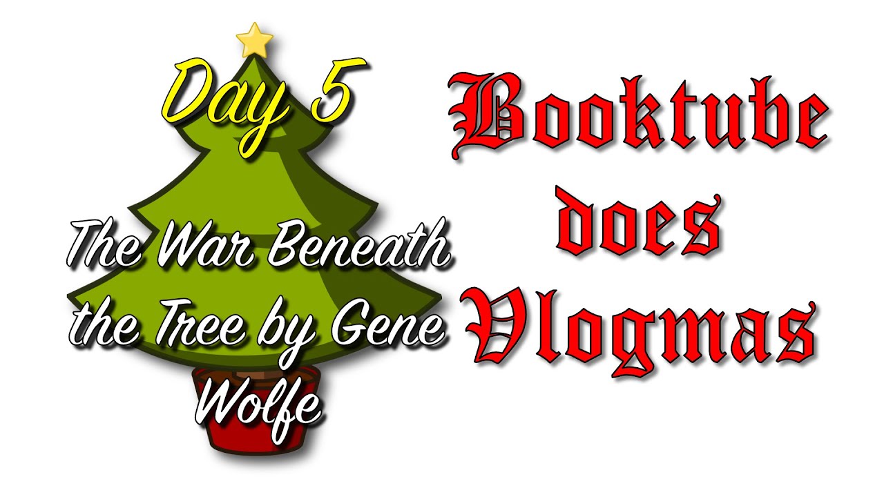 Vlogmas Day 5  - The War beneath the Tree by Gene Wolfe